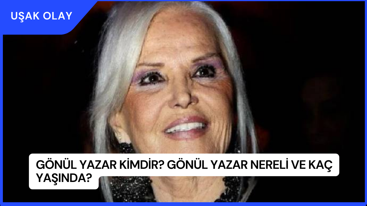 Gönül Yazar Kimdir? Gönül Yazar Nereli ve Kaç Yaşında?