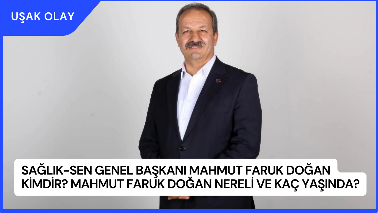 Sağlık-Sen Genel Başkanı Mahmut Faruk Doğan Kimdir? Mahmut Faruk Doğan Nereli ve Kaç Yaşında?