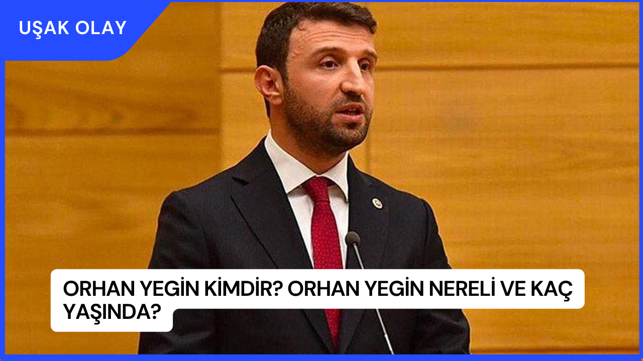 Orhan Yegin Kimdir? Orhan Yegin Nereli ve Kaç Yaşında?