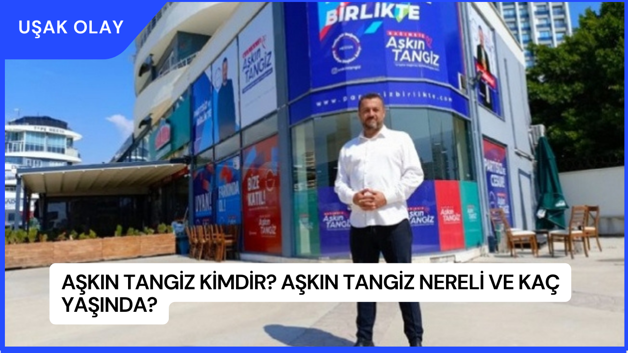Aşkın Tangiz Kimdir? Aşkın Tangiz Nereli ve Kaç Yaşında?