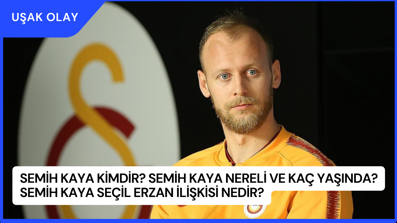 Semih Kaya Kimdir? Semih Kaya Nereli ve Kaç Yaşında? Semih Kaya Seçil Erzan İlişkisi Nedir?