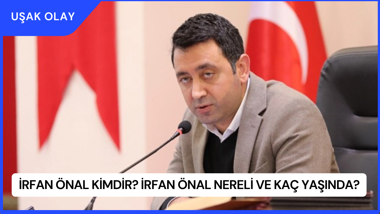 İrfan Önal Kimdir? İrfan Önal Nereli ve Kaç Yaşında?