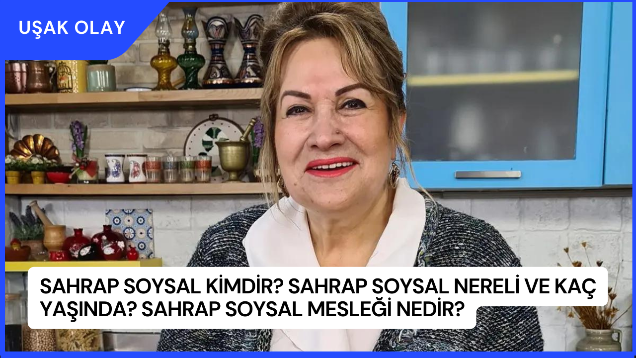 Sahrap Soysal Kimdir? Sahrap Soysal Nereli ve Kaç Yaşında? Sahrap Soysal Mesleği Nedir?
