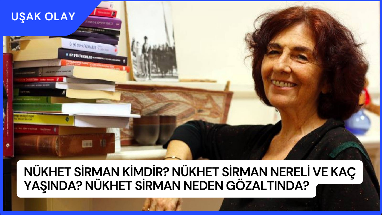Nükhet Sirman Kimdir? Nükhet Sirman Nereli ve Kaç Yaşında? Nükhet Sirman Neden Gözaltında?