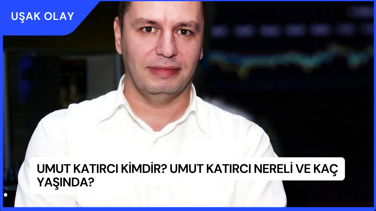 Umut Katırcı Kimdir? Umut Katırcı Nereli ve Kaç Yaşında?
