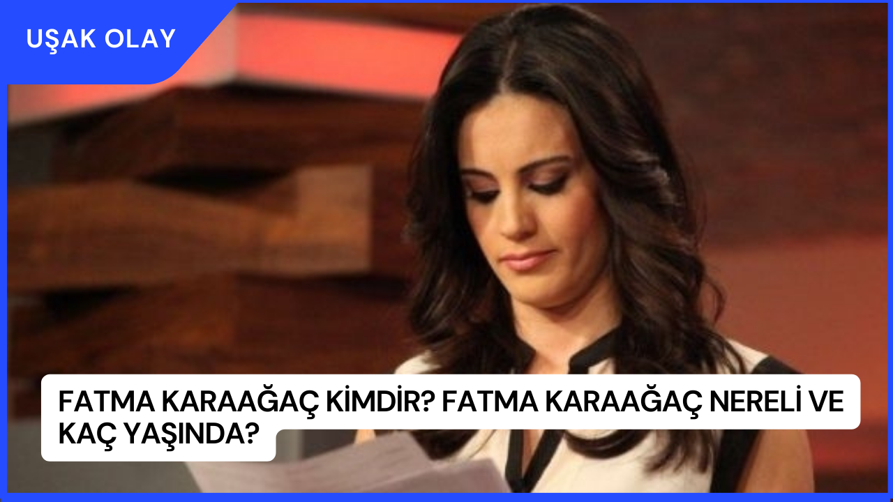 Fatma Karaağaç Kimdir? Fatma Karaağaç Nereli ve Kaç Yaşında?