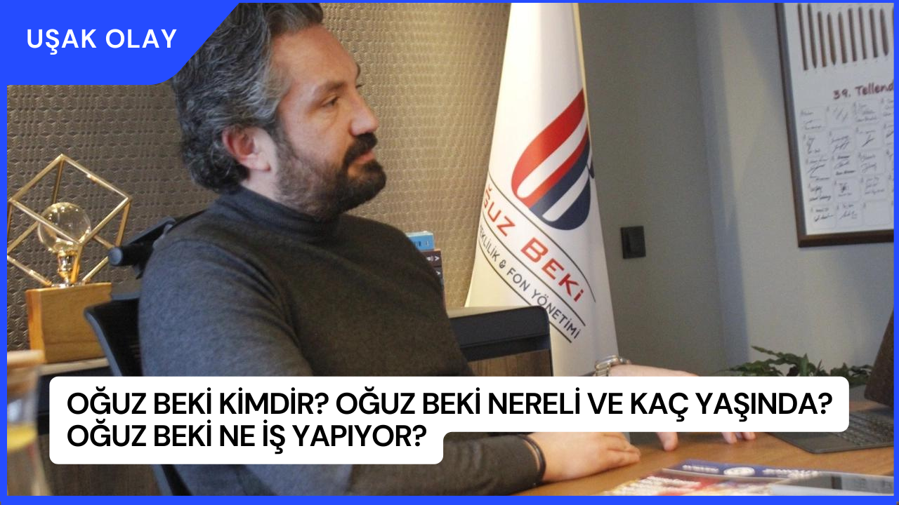 Oğuz Beki Kimdir? Oğuz Beki Nereli ve Kaç Yaşında? Oğuz Beki Ne İş Yapıyor?