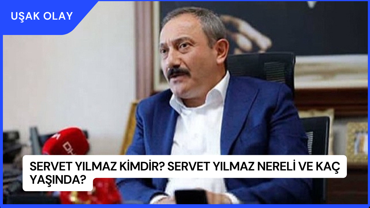 Servet Yılmaz Kimdir? Servet Yılmaz Nereli ve Kaç Yaşında?