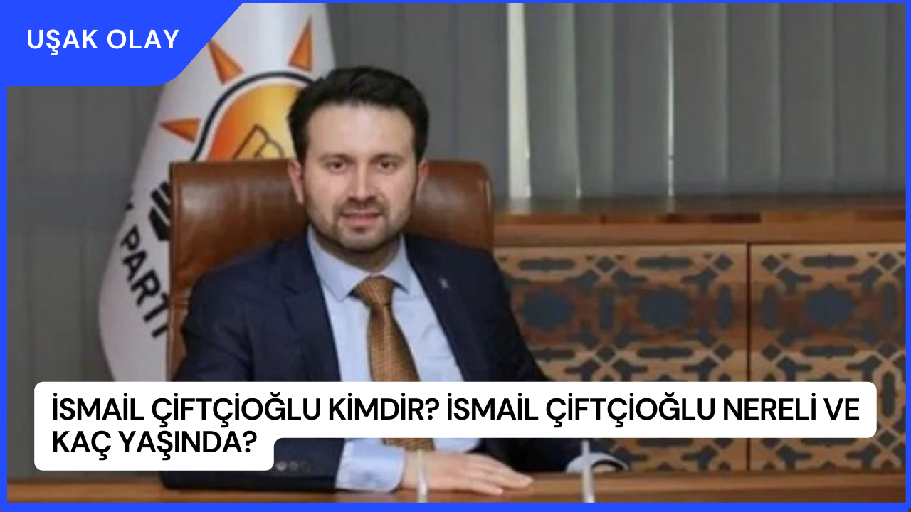 İsmail Çiftçioğlu Kimdir? İsmail Çiftçioğlu Nereli ve Kaç Yaşında?