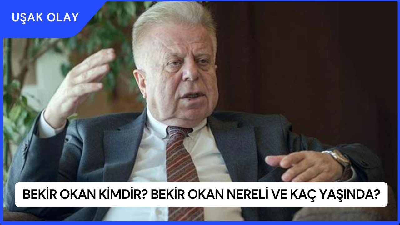 Bekir Okan Kimdir? Bekir Okan Nereli ve Kaç Yaşında?