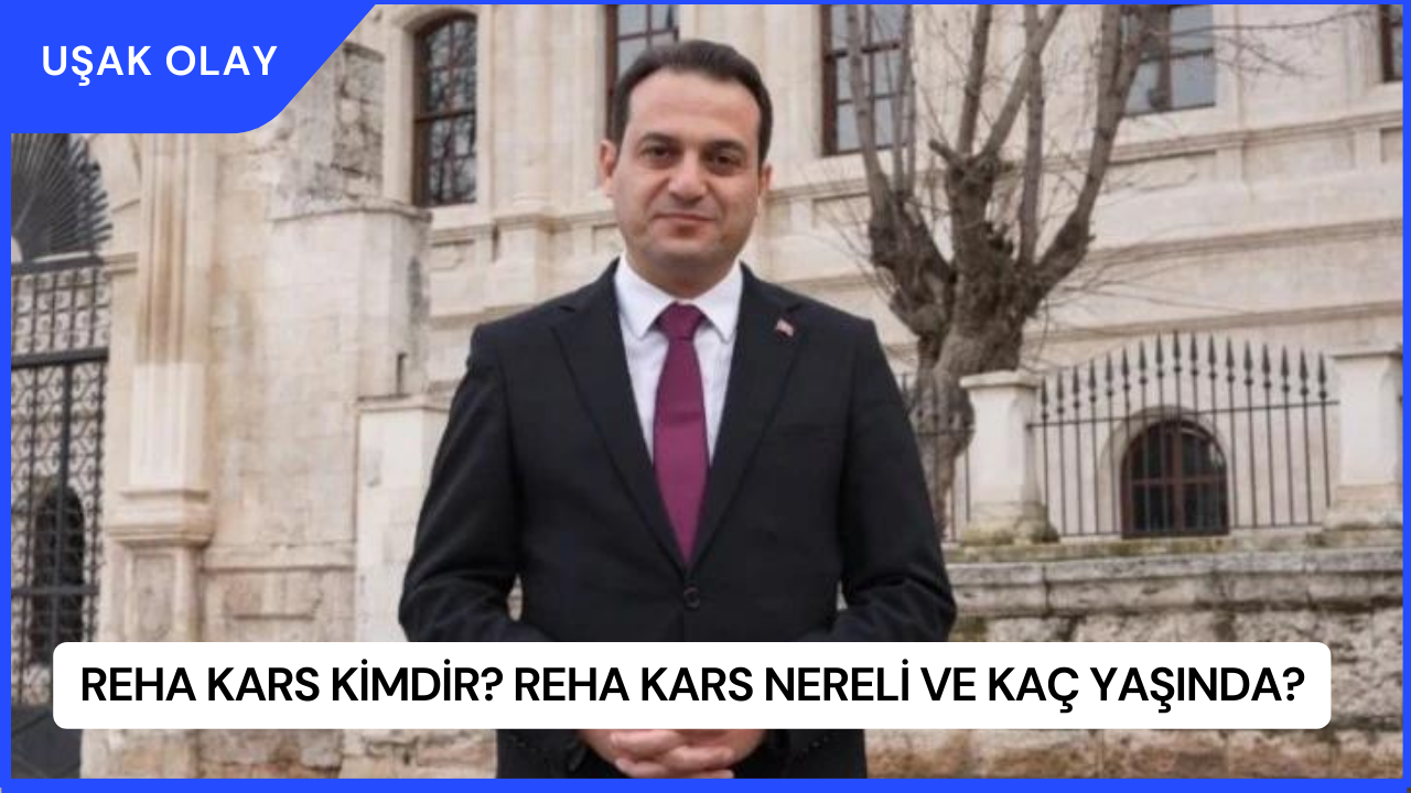 Reha Kars Kimdir? Reha Kars Nereli ve Kaç Yaşında?