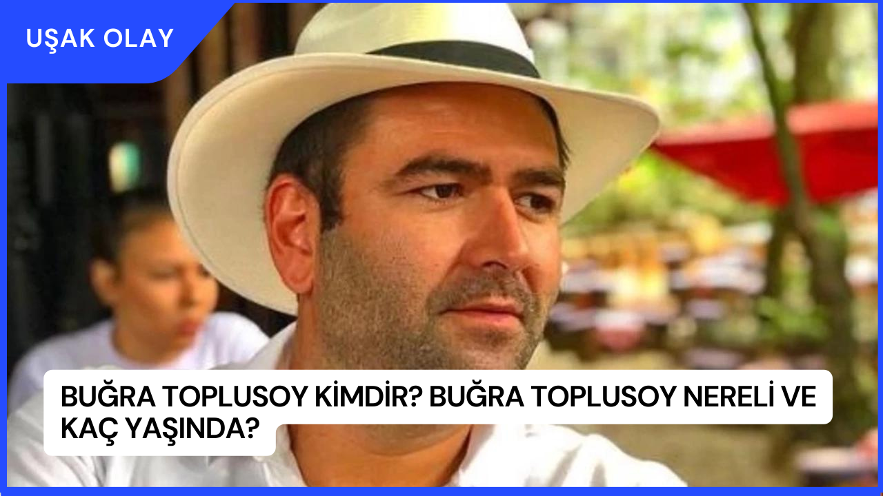 Buğra Toplusoy Kimdir? Buğra Toplusoy Nereli ve Kaç Yaşında?