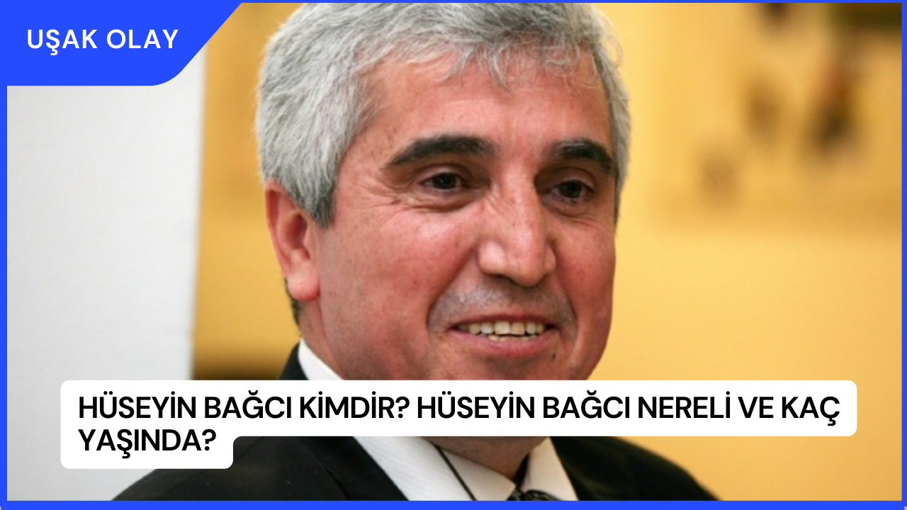 Hüseyin Bağcı Kimdir? Hüseyin Bağcı Nereli ve Kaç Yaşında?