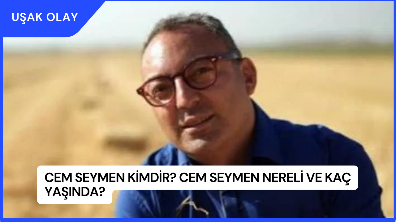 Cem Seymen Kimdir? Cem Seymen Nereli ve Kaç Yaşında?