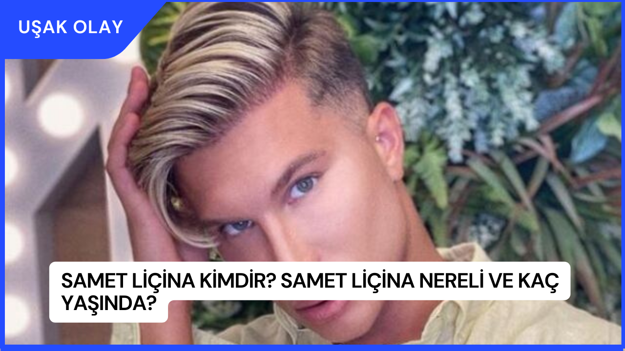 Samet Liçina Kimdir? Samet Liçina Nereli ve Kaç Yaşında?