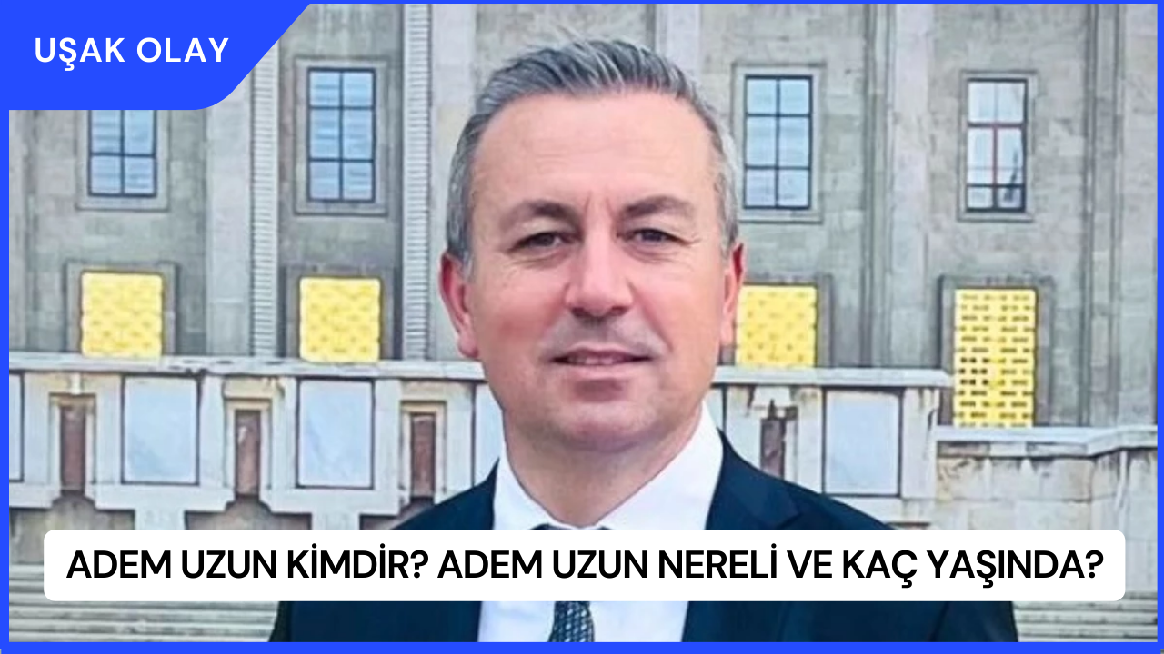 Adem Uzun Kimdir? Adem Uzun Nereli ve Kaç Yaşında?