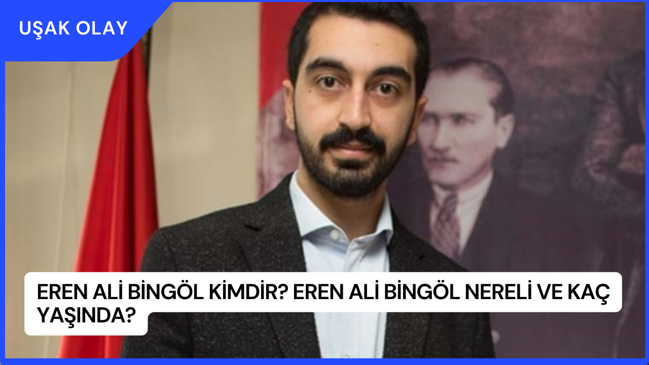 Eren Ali Bingöl Kimdir? Eren Ali Bingöl Nereli ve Kaç Yaşında?