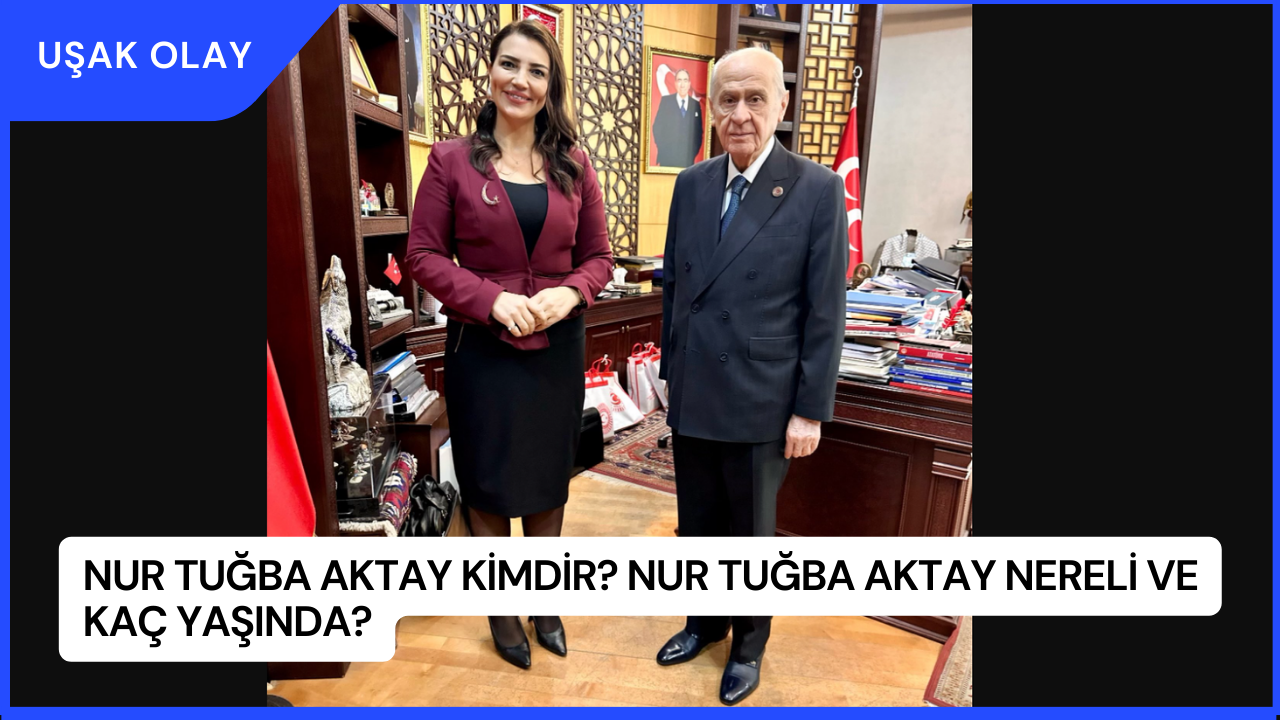 Nur Tuğba Aktay Kimdir? Nur Tuğba Aktay Nereli ve Kaç Yaşında?