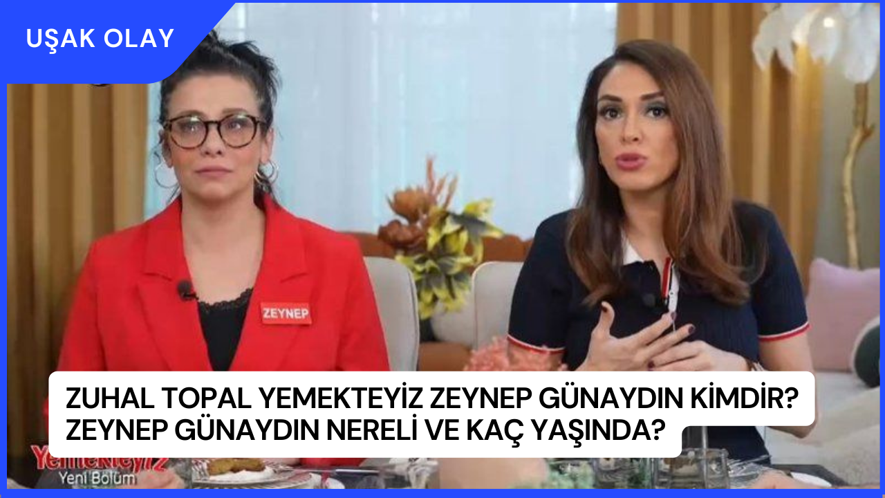 Zuhal Topal Yemekteyiz Zeynep Günaydın Kimdir? Zeynep Günaydın Nereli ve Kaç Yaşında?