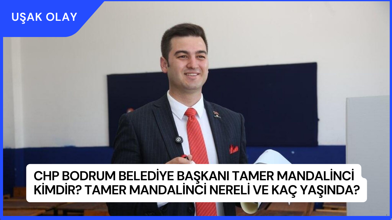 CHP Bodrum Belediye Başkanı Tamer Mandalinci Kimdir? Tamer Mandalinci Nereli ve Kaç Yaşında?