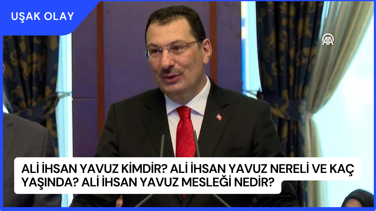 Ali İhsan Yavuz Kimdir? Ali İhsan Yavuz Nereli ve Kaç Yaşında? Ali İhsan Yavuz Mesleği Nedir?