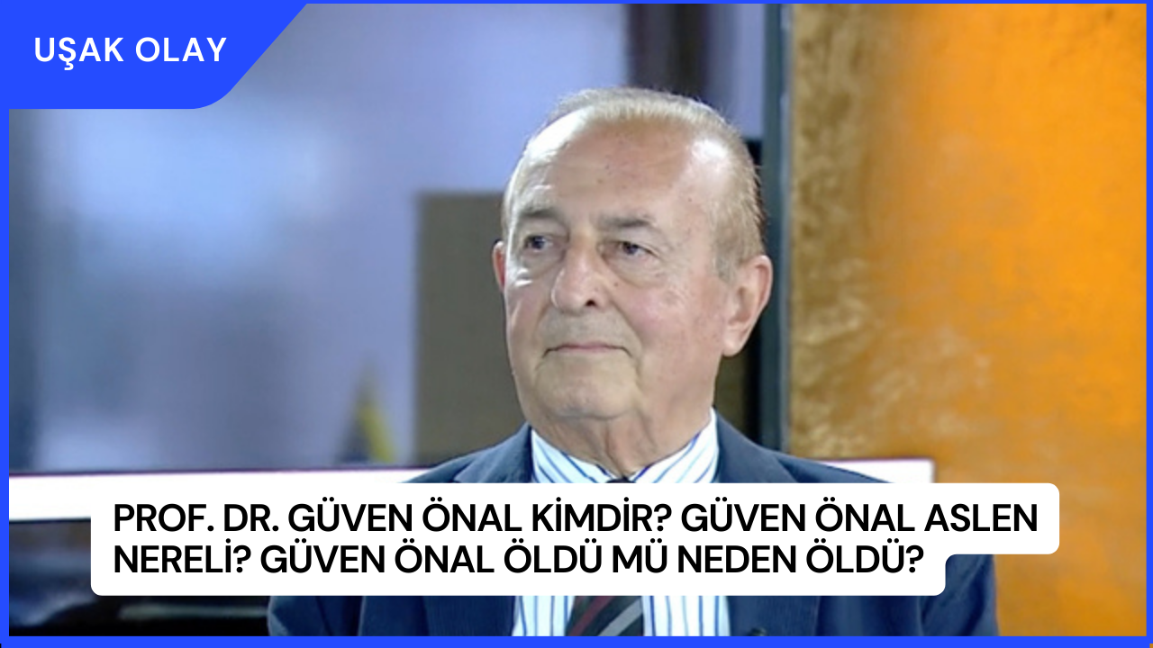 Prof. Dr. Güven Önal Kimdir? Güven Önal Aslen Nereli? Güven Önal Öldü Mü Neden Öldü?