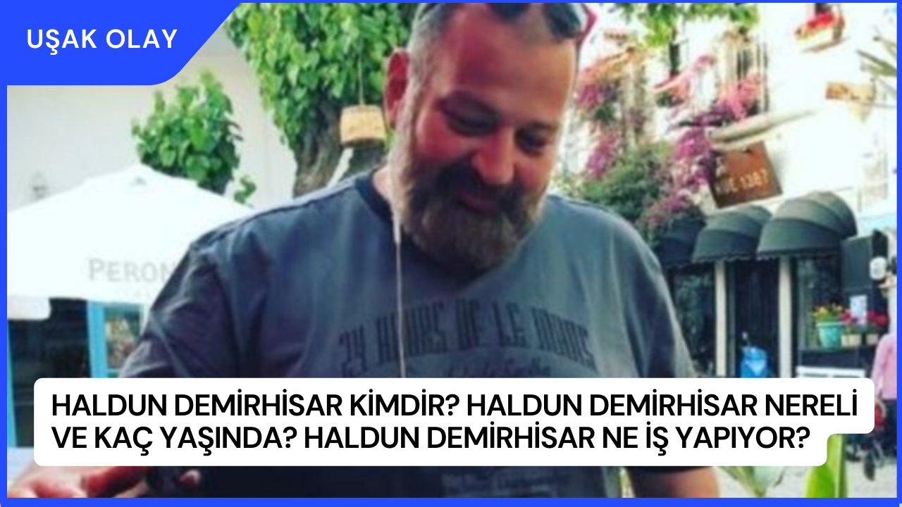 Haldun Demirhisar Kimdir? Haldun Demirhisar Nereli ve Kaç Yaşında? Haldun Demirhisar Ne İş Yapıyor?