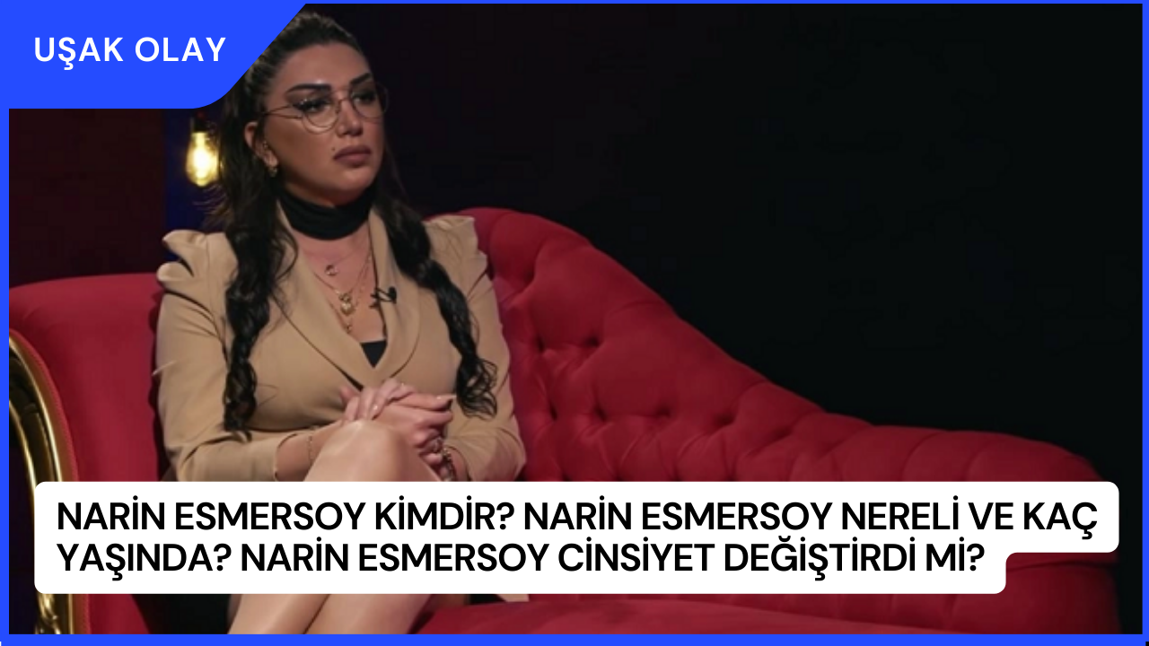 Narin Esmersoy Kimdir? Narin Esmersoy Nereli ve Kaç Yaşında? Narin Esmersoy Cinsiyet Değiştirdi Mi?