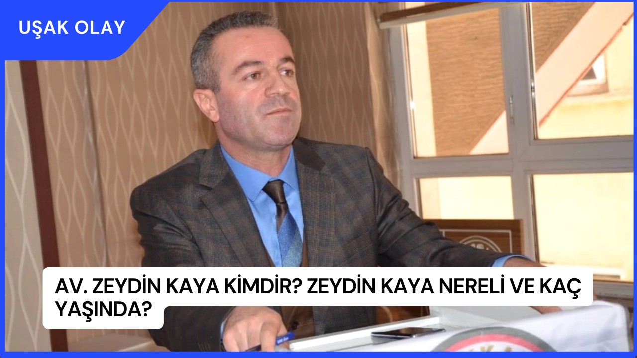 Av. Zeydin Kaya Kimdir? Zeydin Kaya Nereli ve Kaç Yaşında?