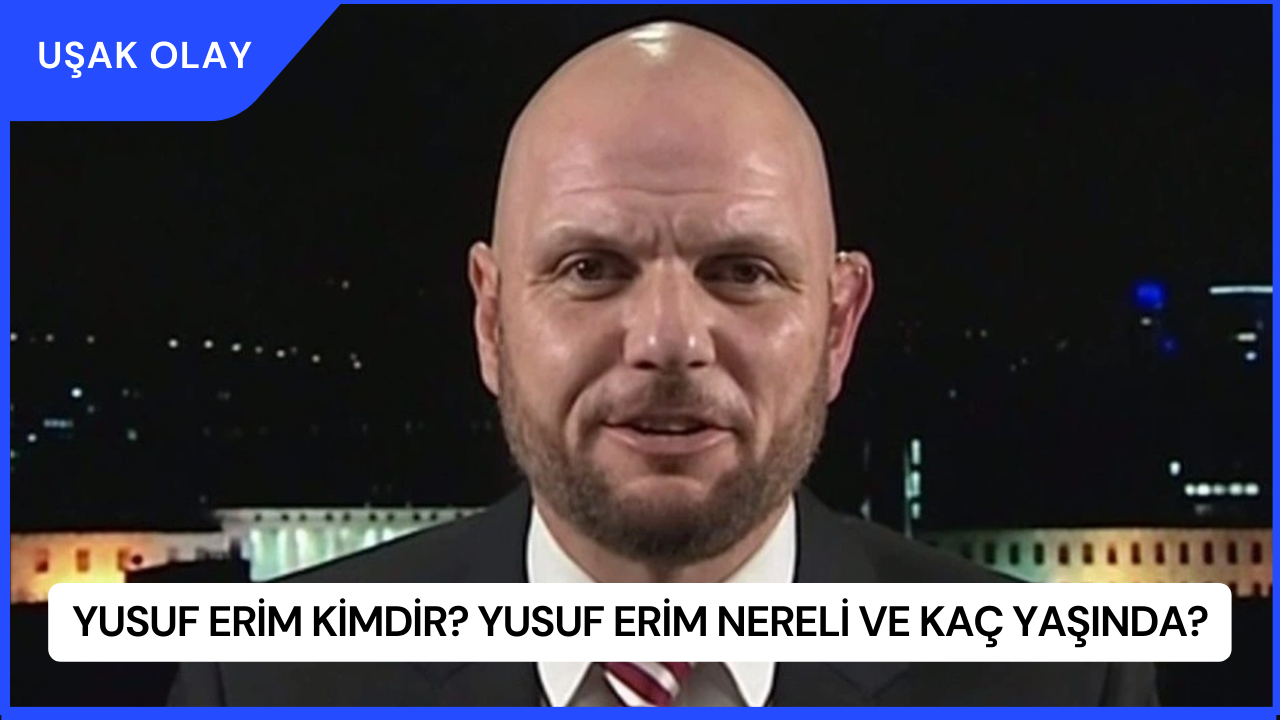 Yusuf Erim Kimdir? Yusuf Erim Nereli ve Kaç Yaşında?