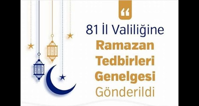 81 İL VALİLİĞİNE RAMAZAN TEDBİRLERİ GENELGESİ GÖNDERİLDİ