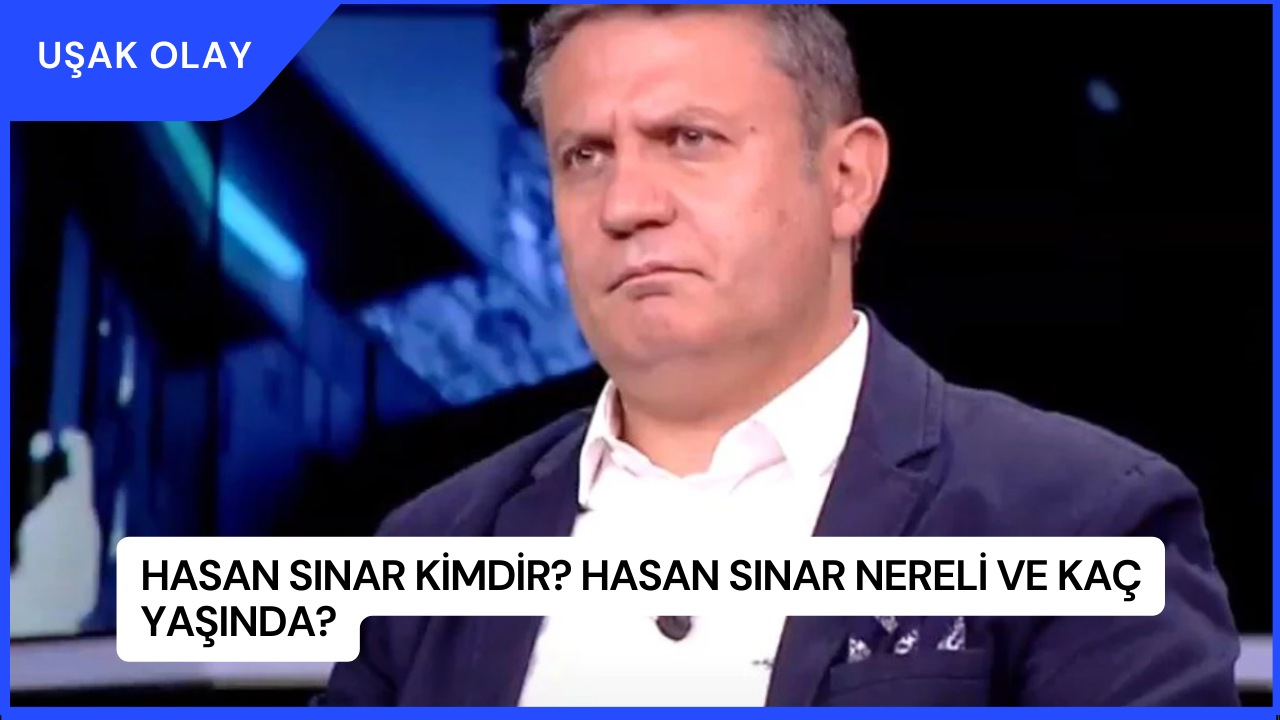Hasan Sınar Kimdir? Hasan Sınar Nereli ve Kaç Yaşında?