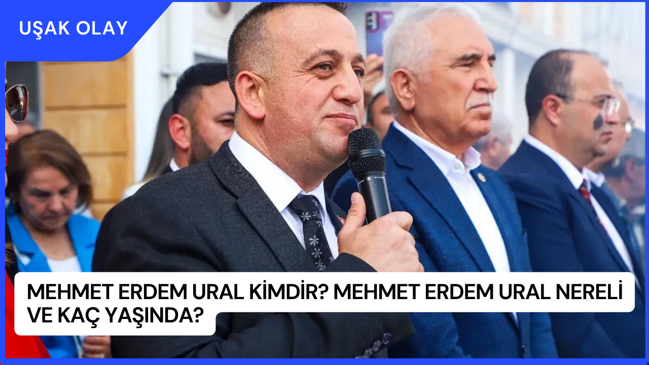 Mehmet Erdem Ural Kimdir? Mehmet Erdem Ural Nereli ve Kaç Yaşında?