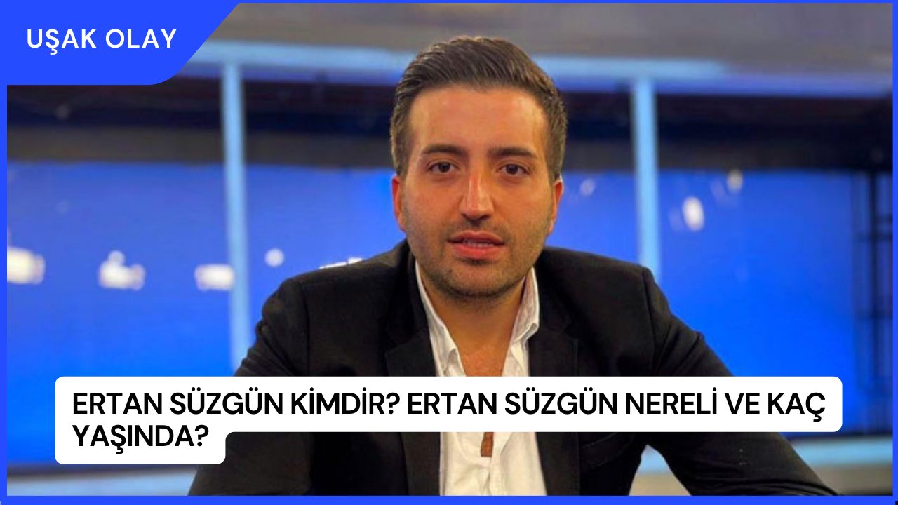 Ertan Süzgün Kimdir? Ertan Süzgün Nereli ve Kaç Yaşında?