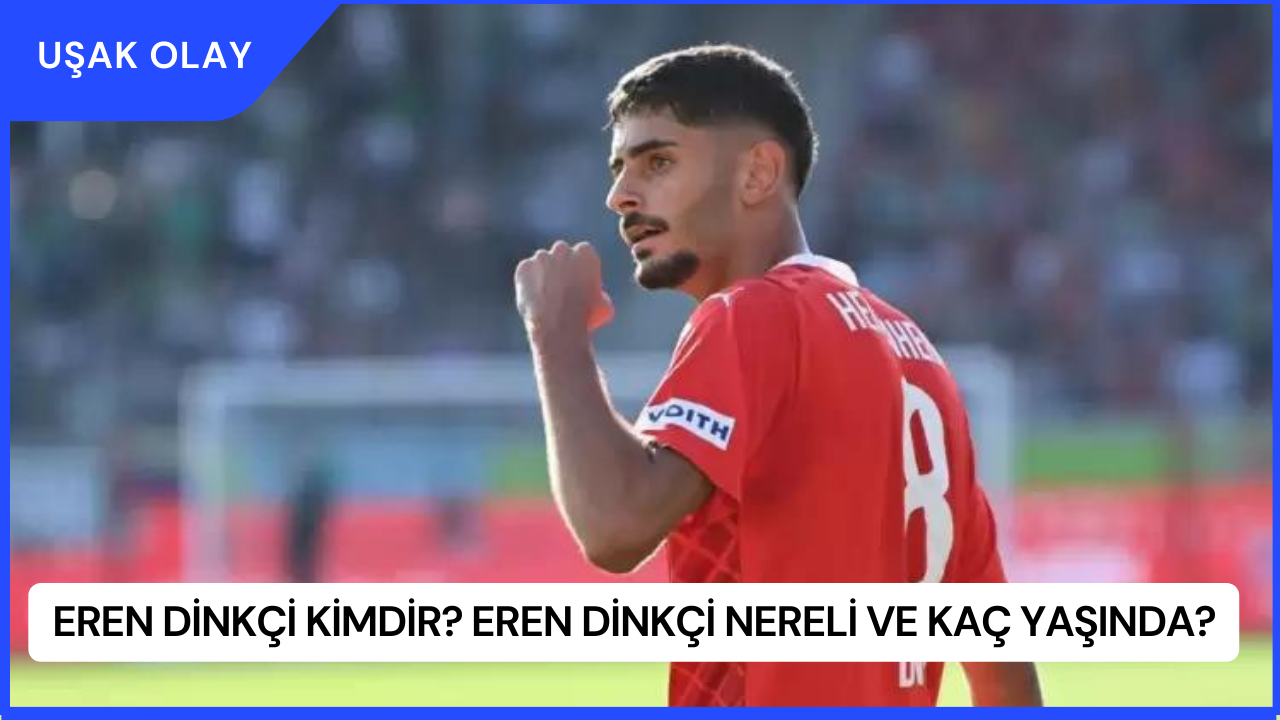 Eren Dinkçi Kimdir? Eren Dinkçi Nereli ve Kaç Yaşında?