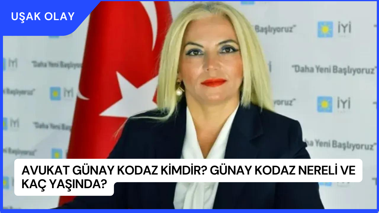 Avukat Günay Kodaz Kimdir? Günay Kodaz Nereli ve Kaç Yaşında?