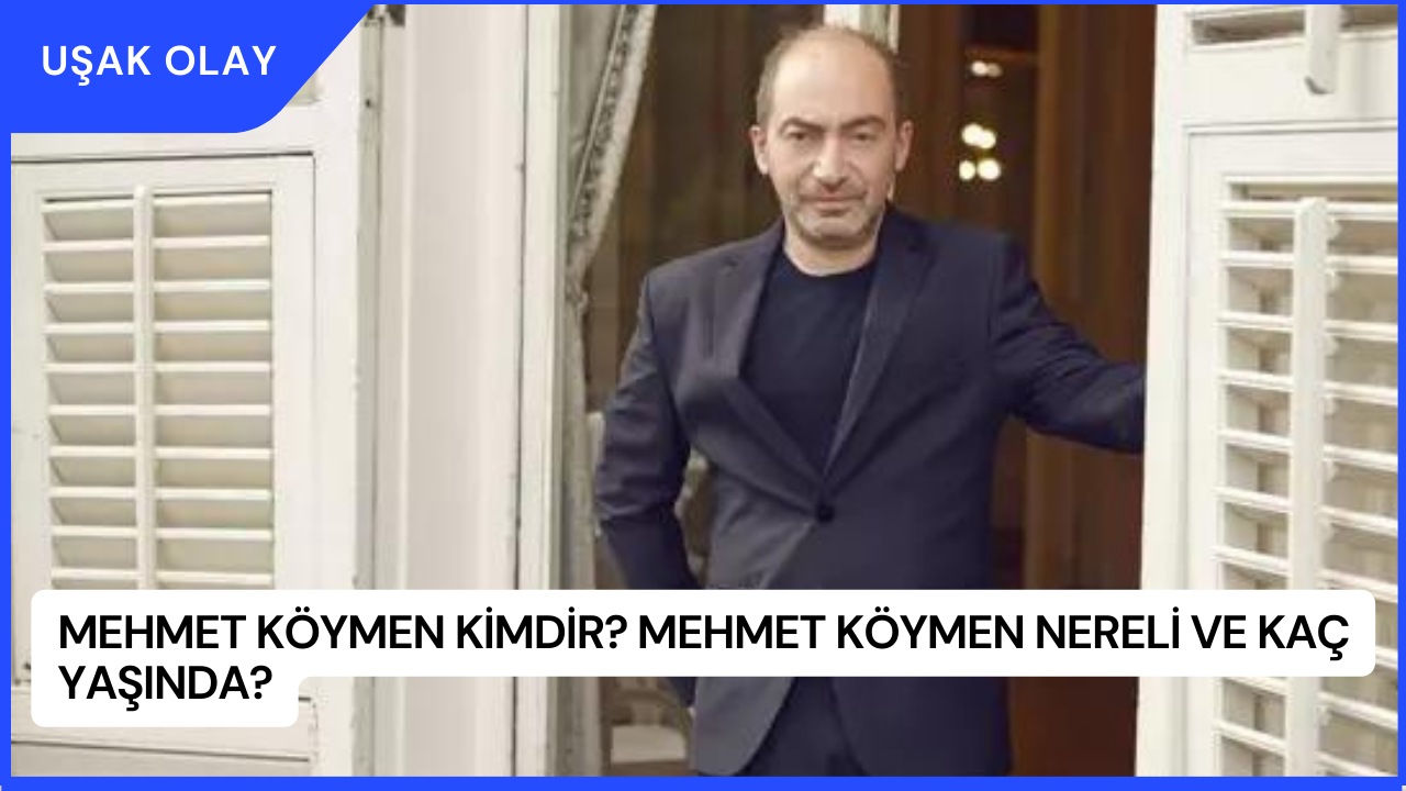 Mehmet Köymen Kimdir? Mehmet Köymen Nereli ve Kaç Yaşında?