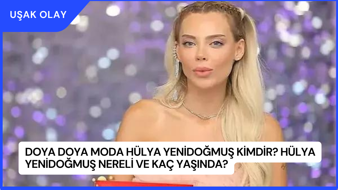 Doya Doya Moda Hülya Yenidoğmuş Kimdir? Hülya Yenidoğmuş Nereli ve Kaç Yaşında?