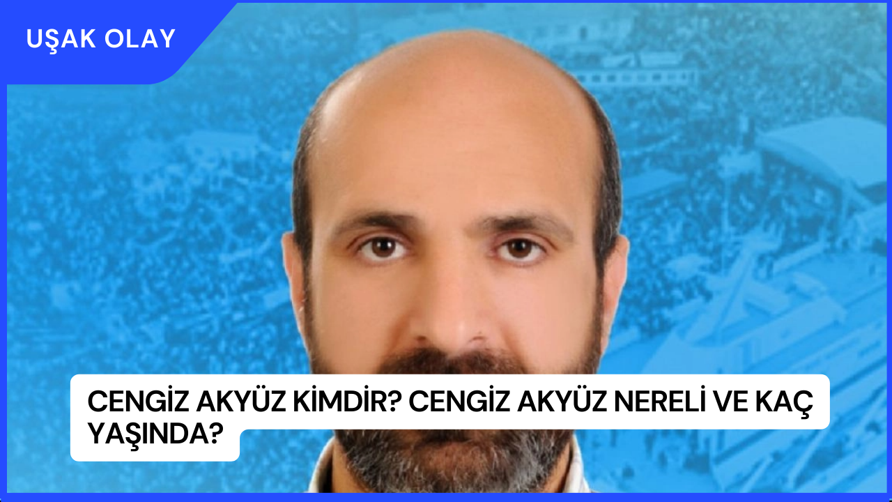 Cengiz Akyüz Kimdir? Cengiz Akyüz Nereli ve Kaç Yaşında?