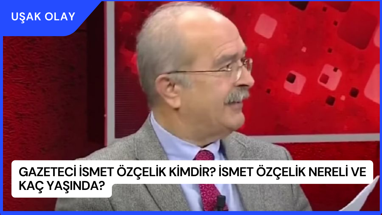 Gazeteci İsmet Özçelik Kimdir? İsmet Özçelik Nereli ve Kaç Yaşında?