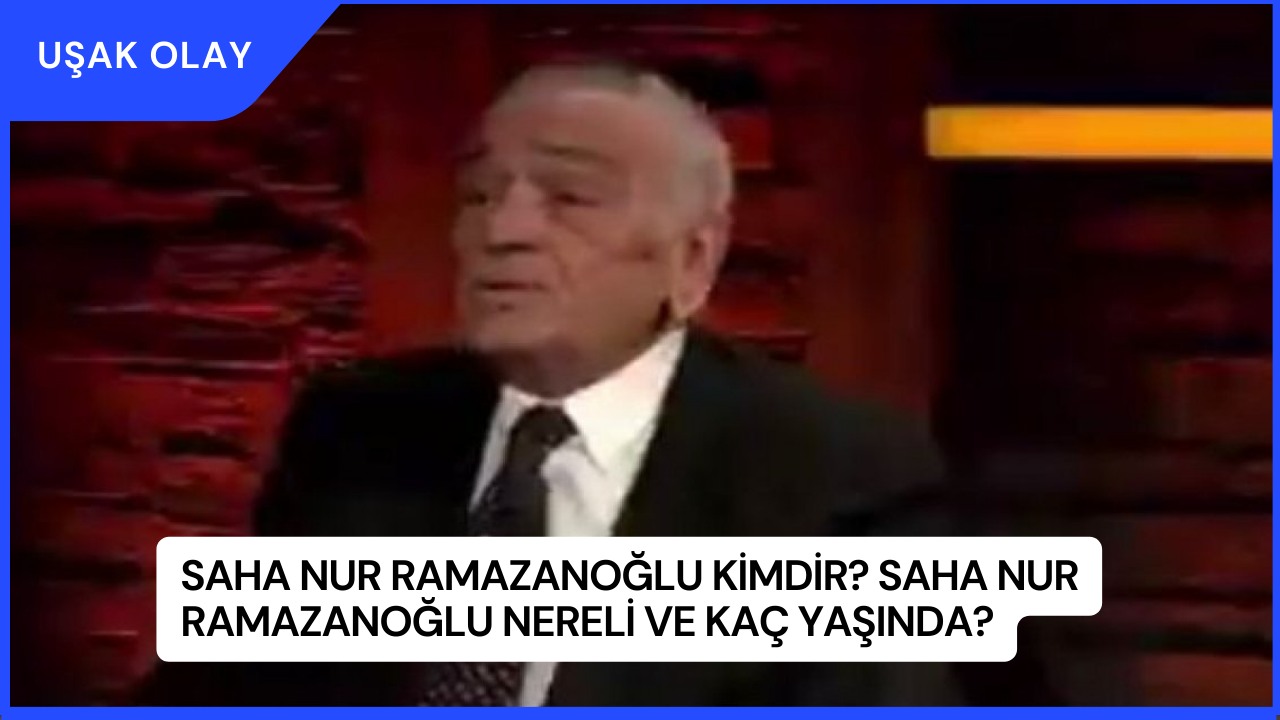 Saha Nur Ramazanoğlu Kimdir? Saha Nur Ramazanoğlu Nereli ve Kaç Yaşında?