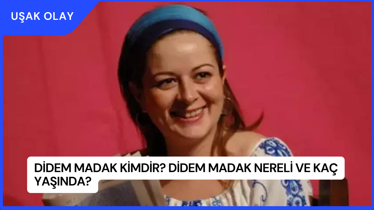 Didem Madak Kimdir? Didem Madak Nereli ve Kaç Yaşında?