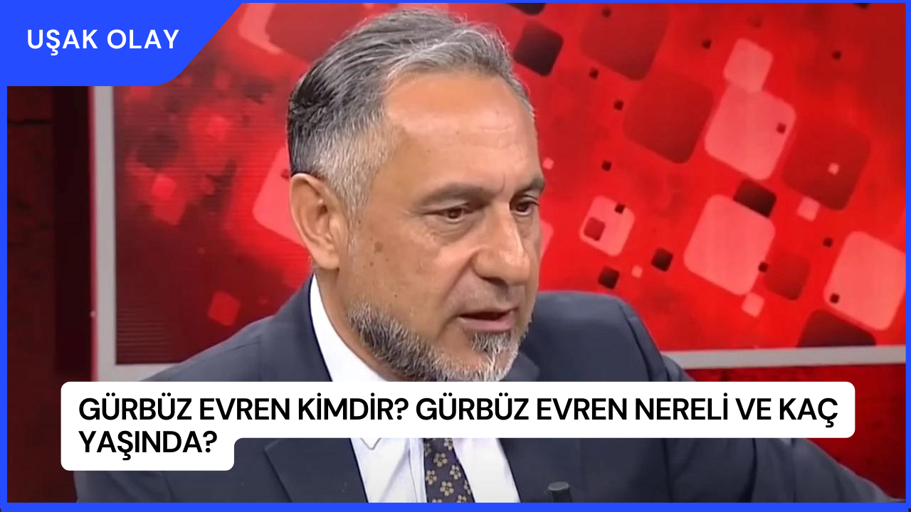 Gürbüz Evren Kimdir? Gürbüz Evren Nereli ve Kaç Yaşında?
