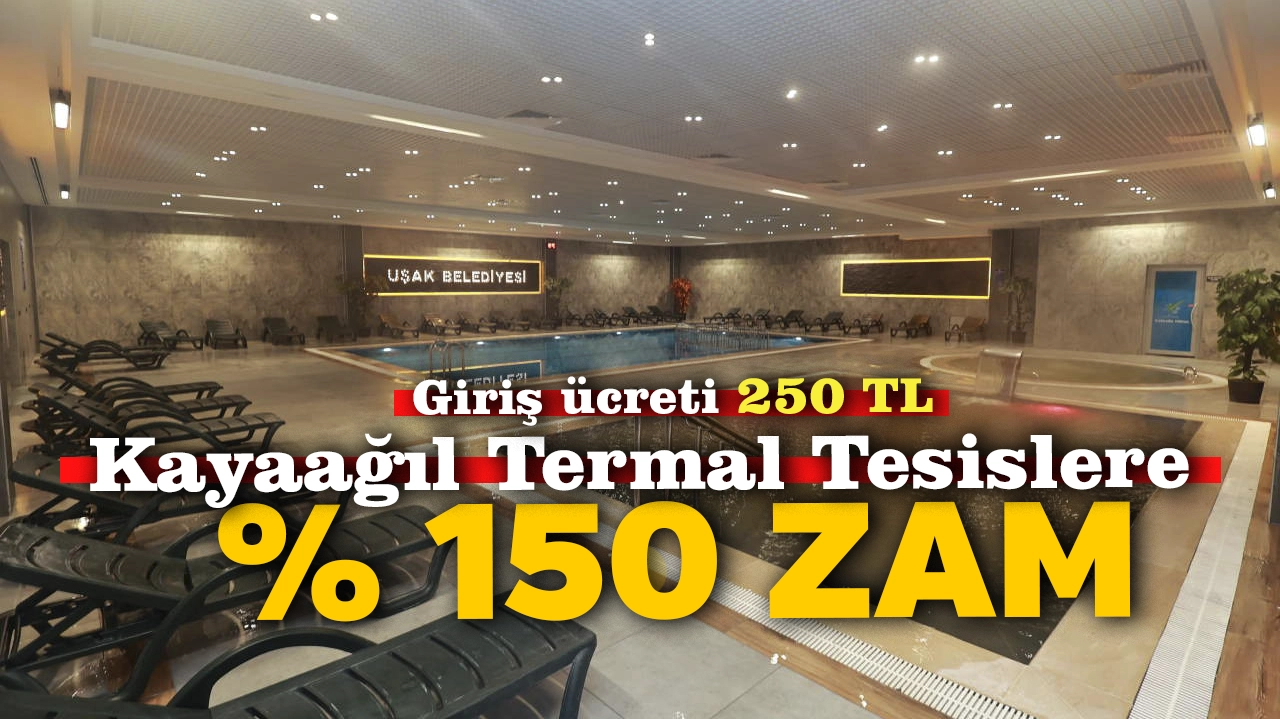 Uşak Belediyesi Kayaağıl Termal Tesisleri Giriş Ücretine Zam: 250 TL Oldu..!