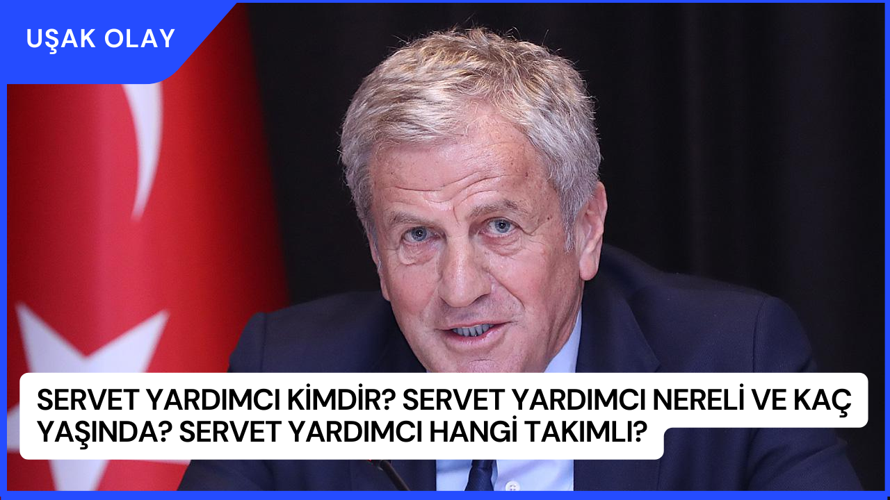 Servet Yardımcı Kimdir? Servet Yardımcı Nereli ve Kaç Yaşında? Servet Yardımcı Hangi Takımlı?