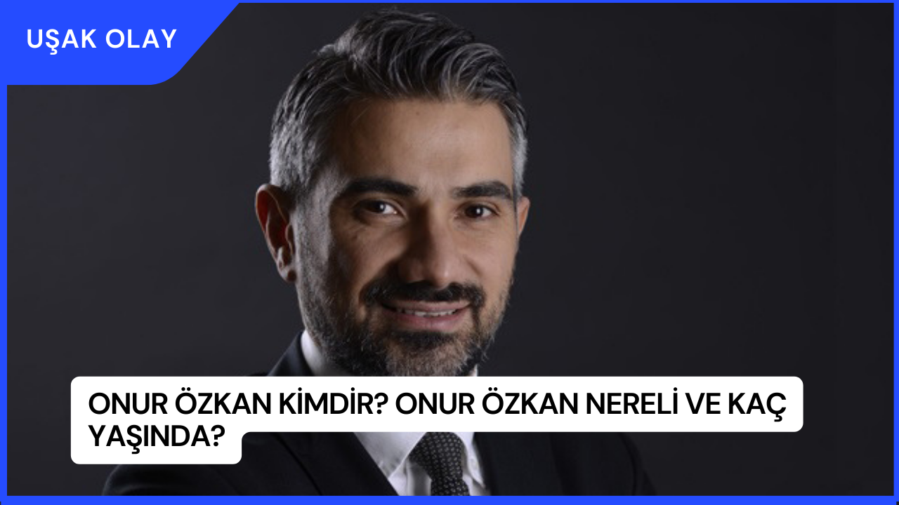 Onur Özkan Kimdir? Onur Özkan Nereli ve Kaç Yaşında?