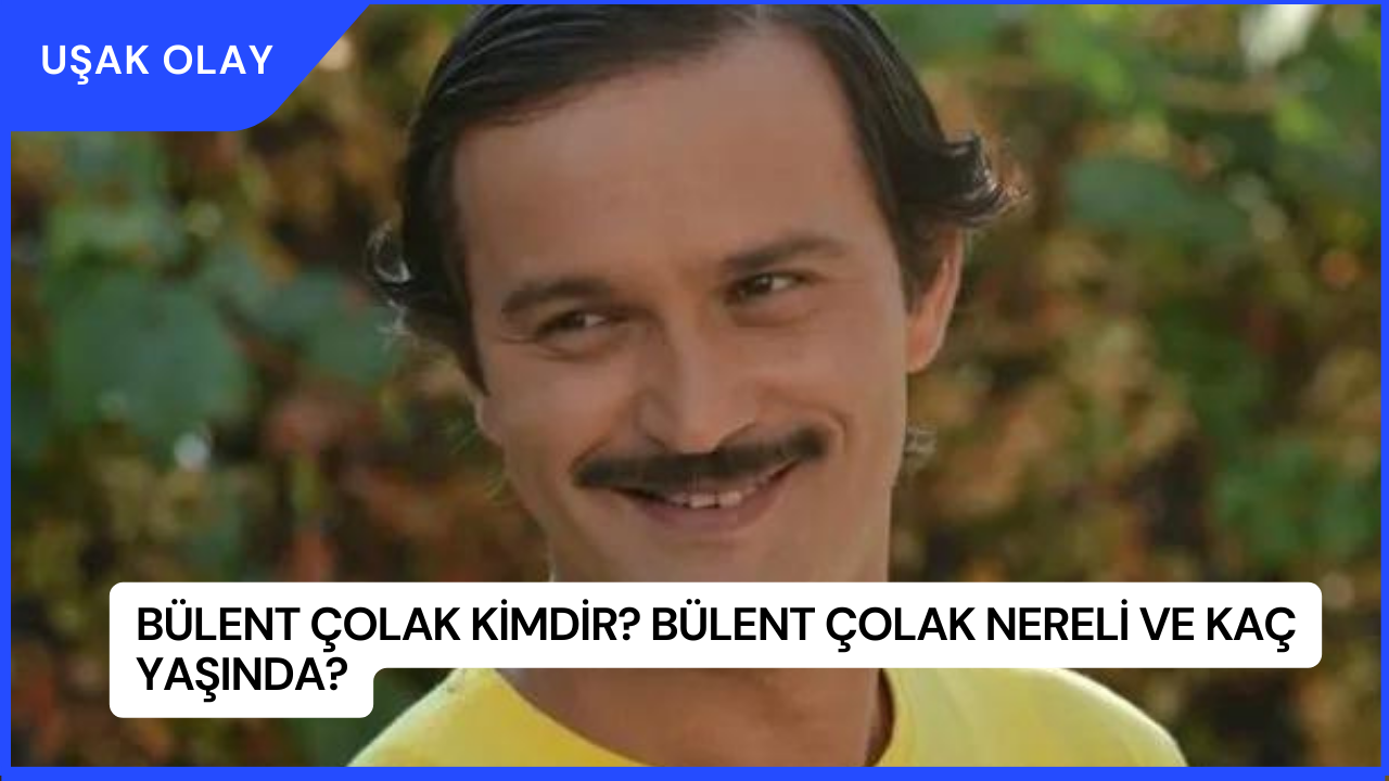 Bülent Çolak Kimdir? Bülent Çolak Nereli ve Kaç Yaşında?