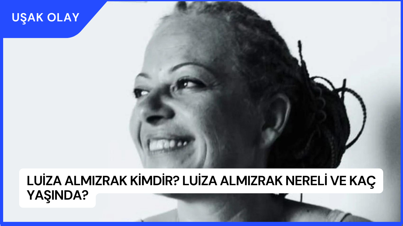 Luiza Almızrak Kimdir? Luiza Almızrak Nereli ve Kaç Yaşında?