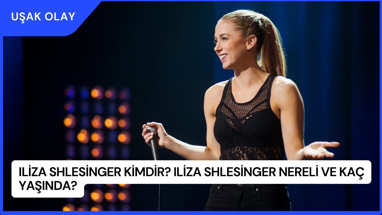 Iliza Shlesinger Kimdir? Iliza Shlesinger Nereli ve Kaç Yaşında?
