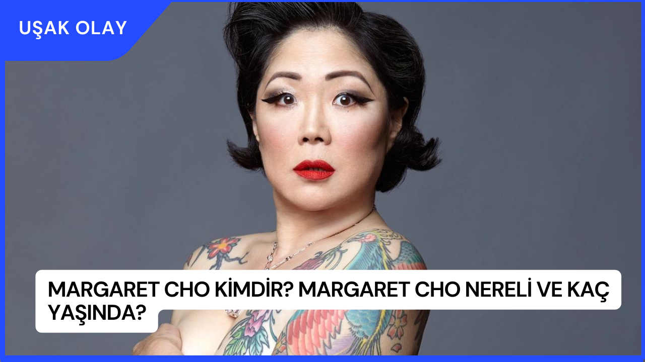 Margaret Cho Kimdir? Margaret Cho Nereli ve Kaç Yaşında?